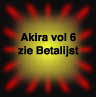 Akira vol 6
zie Betalijst